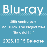  | 25th Anniversary Mai Kuraki Live Project 2024 Be alrightɡBlu-ray